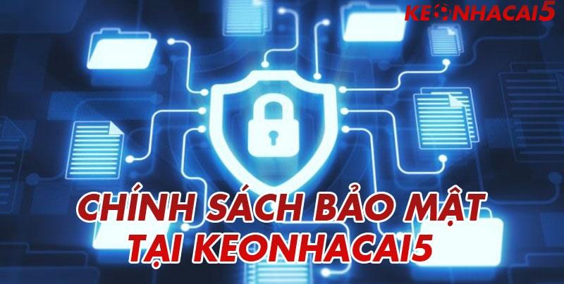 Giới thiệu đôi nét về chính sách về bảo mật keonhacai5.